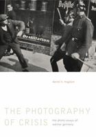 The Photography of Crisis: The Photo Essays of Weimar Germany 0271067071 Book Cover