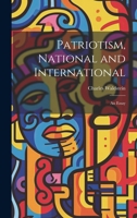 Patriotism, National and International; an Essay 1021459232 Book Cover
