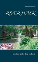 River Walk: Ein Jahr unter dem Stetson 3754308289 Book Cover