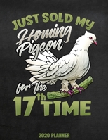 Just Sold My Homing Pigeon For The 17th Time 2020 Planner: Weekly Planner January 2020 - December 2020 Calendar Agenda Daily Schedule Pigeon Keeping Fancying Bird Watcher Watcher 167728451X Book Cover