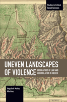 Uneven Landscapes of Violence: Geographies of Law and Accumulation in Mexico 1642596140 Book Cover