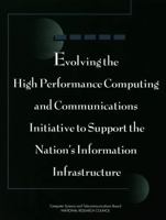 Evolving the High Performance Computing and Communications Initiative to Support the Nation's Information Infrastructure 0309052777 Book Cover