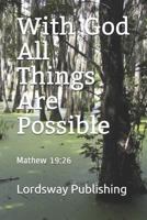 With God All Things Are Possible: Mathew 19:26 179763125X Book Cover