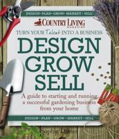 Design Grow Sell: A Guide to Starting and Running a Successful Gardening Business from Your Home 1908003391 Book Cover