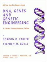 All You Need to Know About Dna, Genes and Genetic Engineering: A Concise, Comprehensive Outline 0398068704 Book Cover