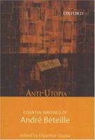 Anti-Utopia: Essential Writings of Andre Beteille 0195672291 Book Cover