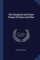 The Shepherd and Other Poems of Peace and War 1377267458 Book Cover