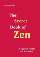 The Secret Book of Zen: Background, Practice and Instructions 373223133X Book Cover