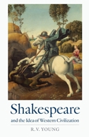 Shakespeare and the Idea of Western Civilization 0813235243 Book Cover