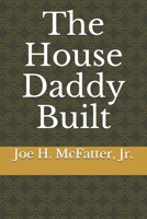 The House Daddy Built 1079995641 Book Cover