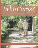 Who Cares?: Your Essential Guide to Navigating Aged Care in Australia: Home Care, Residential Care, Costs, and Advocacy for Families 0645686298 Book Cover