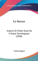 Le Succes: Auteurs Et Public; Essai de Critique Sociologique 2019977990 Book Cover