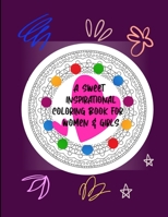 A SWEET INSPIRATIONAL COLORING BOOK FOR WOMEN & GIRLS: 25 Unique Creative Designs Focusing On Women Quotes, Sayings, Words Of Pride & Motivation | ... Teens, Moms, Sister, Lady Boss Or Coworkers B085RRNX4C Book Cover
