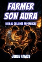 FARMER SON AURA: Bien Au-Delà des Apparences (French Edition) B0HFFJPLKN Book Cover