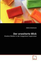 Der erweiterte Blick: Kreative Medien in der Integrativen Supervision 3639381408 Book Cover