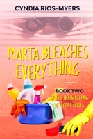 Marta Bleaches Everything: Book Two of the Housekeeping Detective Series B08992KQ65 Book Cover