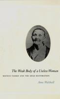 The Weak Body of a Useless Woman: Matsuo Taseko and the Meiji Restoration (Women in Culture and Society Series) 0226872378 Book Cover