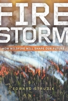 Firestorm: How Wildfire Will Shape Our Future 1610919971 Book Cover
