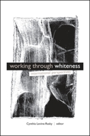 Working through Whiteness: International Perspectives (SUNY series, INTERRUPTIONS: Border Testimony 0791453405 Book Cover