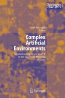 Complex Artificial Environments:  Simulation, Cognition And Vr In The Study And Planning Of Cities 3642065295 Book Cover