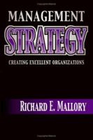 Management Strategy: Creating Excellent Organizations 1553697049 Book Cover