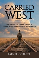 Carried West: One Family’s Journey Through Famine, War, and the American Frontier (American Inheritance) 1971207314 Book Cover