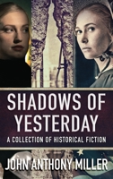 Shadows of Yesterday: A Collection Of Historical Fiction 4824177685 Book Cover