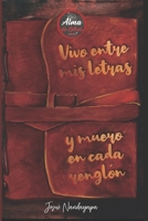 Vivo Entre Mis Letras & Muero en Cada Renglón (Spanish Edition) B0FRMV1H5K Book Cover