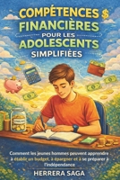 COMPÉTENCES FINANCIÈRES POUR LES ADOLESCENTS SIMPLIFIÉES: Comment les jeunes hommes peuvent apprendre à établir un budget, à épargner et à se préparer à l'indépendance (French Edition) B0H2DRD7G3 Book Cover