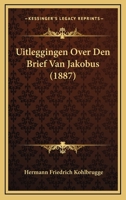 Uitleggingen Over Den Brief Van Jakobus (1887) 1167555201 Book Cover