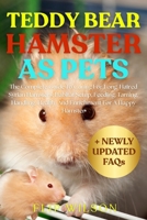TEDDY BEAR HAMSTER AS PETS: The Complete Guide To Caring For Long-Haired Syrian Hamsters: Habitat Setup, Feeding, Taming, Handling, Health, And Enrichment For A Happy Hamster B0FN41WB9D Book Cover