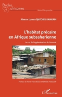 L'habitat précaire en Afrique subsaharienne: Le cas de l'agglomération de Yaoundé (Études Africaines) (French Edition) 2140259084 Book Cover
