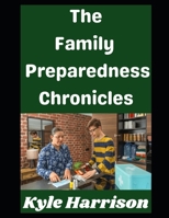 The Family Preparedness Chronicles: How My Family Has Prepared For A Grid Down Disaster…and How Yours Can Too (Preparedness Post with Kyle Harrison) B0GN94FWZW Book Cover