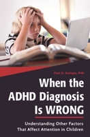 When the ADHD Diagnosis is Wrong: Understanding Other Factors That Affect Attention in Children 1440840660 Book Cover