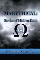MAGYTHICAL: Stories of Hidden-Earth A-L: Book 1 1537200445 Book Cover