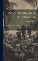 Voyages Round The World: With Selected Sketches Of Voyages To The South Seas, North And South Pacific Oceans, China 102225202X Book Cover