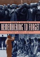 Remembering to Forget: Holocaust Memory through the Camera's Eye 0226979733 Book Cover