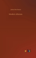 Modern Atheism under its forms of Pantheism, Materialism, Secularism, Development, and Natural Laws 9357727515 Book Cover