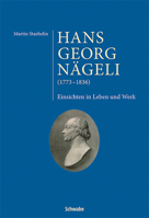 Hans Georg Nageli (1773-1836): Einsichten in Leben Und Werk 379654746X Book Cover