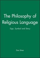 The Philosophy of Religious Language: Sign, Symbol and Story 1557865825 Book Cover