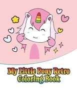 my little pony retro coloring book: My little pony coloring book for kids, children, toddlers, crayons, adult, mini, girls and Boys. Large 8.5 x 11. 50 Coloring Pages 167178216X Book Cover