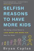 Selfish Reasons to Have More Kids: Why Being a Great Parent Is Less Work and More Fun Than You Think 0465028616 Book Cover