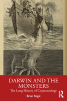 Darwin and the Monsters: The Long History of Cryptozoology 1032786337 Book Cover