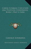 Caroli Scribani E Societate Jesu Politicus Christianus, Book 1, Part 2 (1626) 1120964229 Book Cover