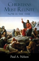 Christians Must Reunite: Now Is the Time B07XMRDZ25 Book Cover