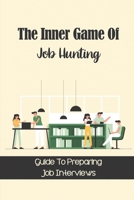 The Inner Game Of Job Hunting: Guide To Preparing Job Interviews: Job Manual B09BGLZ84X Book Cover