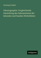 Odontographie: Vergleichende Darstellung des Zahnsystemes der lebenden und fossilen Wirbelthiere 3563659281 Book Cover
