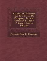 Primitiva Catachese Das Provincias Do Paraguay, Parana, Uruguay E Tape 1019099933 Book Cover