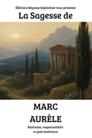 La Sagesse de Marc Aurèle : Stoïcisme, responsabilité et paix intérieure (French Edition) B0GJHXMGPY Book Cover