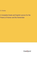 A Complete Greek and English Lexicon for the Poems of Homer and the Homeridae 3382501716 Book Cover